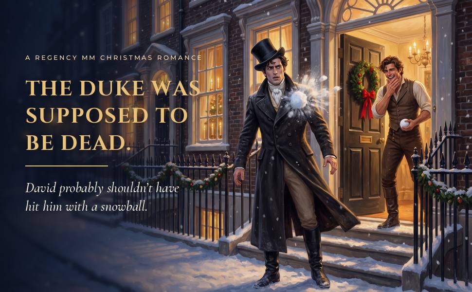 Illustration: a duke in a snowy greatcoat is hit by a snowball while a grinning man watches from a garlanded doorway. Text reads: The duke was supposed to be dead. David probably shouldn't have hit him with a snowball.